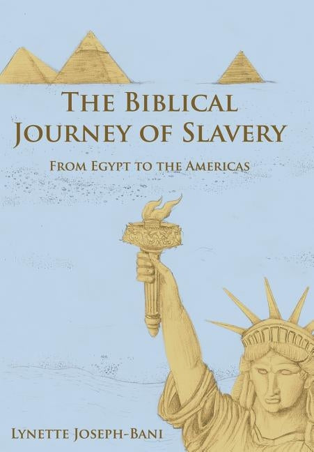 The Biblical Journey of Slavery: From Egypt to the Americas by Joseph-Bani, Lynette