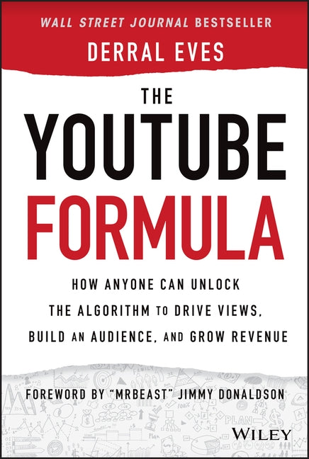 The Youtube Formula: How Anyone Can Unlock the Algorithm to Drive Views, Build an Audience, and Grow Revenue by Eves, Derral