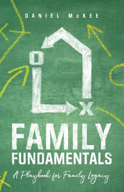 Family Fundamentals: A Playbook for Family Legacy by McKee, Daniel