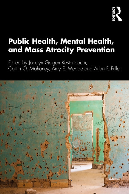 Public Health, Mental Health, and Mass Atrocity Prevention by Kestenbaum, Jocelyn Getgen