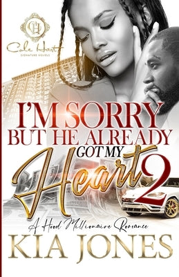 I'm Sorry But He Already Got My Heart 2: A Hood Millionaire Romance by Jones, Kia