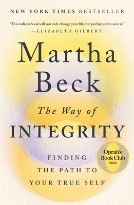 The Way of Integrity: Finding the Path to Your True Self by Beck, Martha