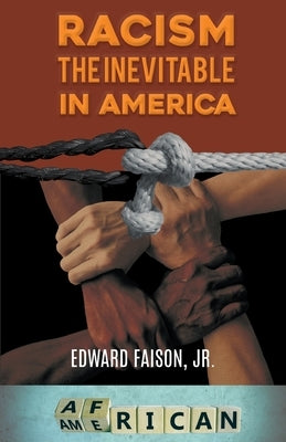 Racism, the Inevitable in America by Faison, Edward