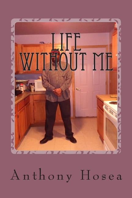 Life Without Me by Hosea, Anthony