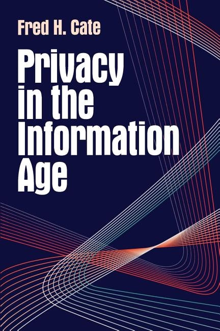 Privacy in the Information Age by Cate, Fred H.