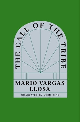 The Call of the Tribe by Llosa, Mario Vargas