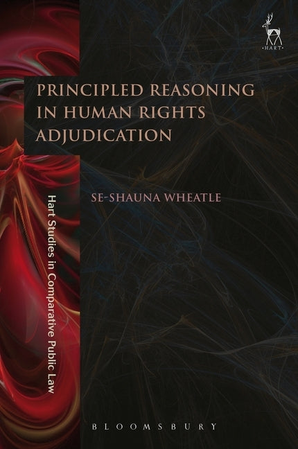 Principled Reasoning in Human Rights Adjudication by Wheatle, Se-Shauna