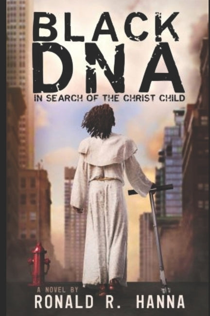 Black DNA: In Search of the Christ Child by Hanna, Ronald R.