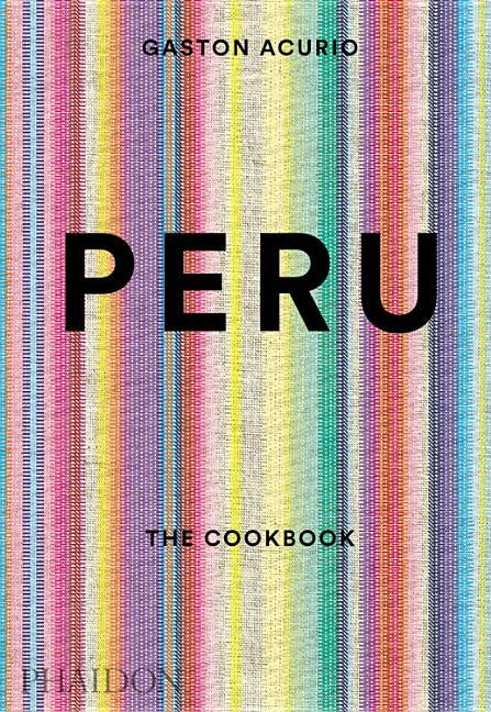 Peru: The Cookbook by Acurio, Gast&#243;n