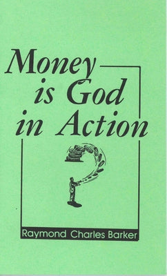 Money Is God in Action by Barker, Raymond Charles