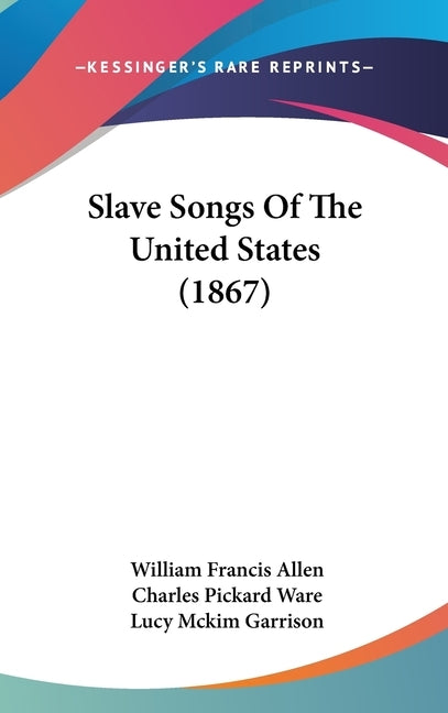 Slave Songs Of The United States (1867) by Allen, William Francis