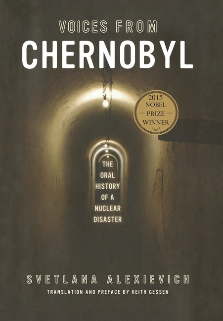 Voices from Chernobyl: The Oral History of a Nuclear Disaster by Alexievich, Svetlana
