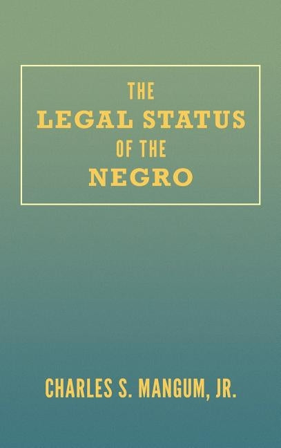 The Legal Status of the Negro by Mangum, Charles S.
