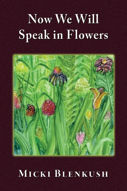 Now We Will Speak in Flowers by Blenkush, Micki