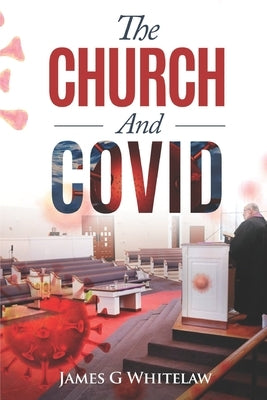 The Church and Covid by Whitelaw, James G.