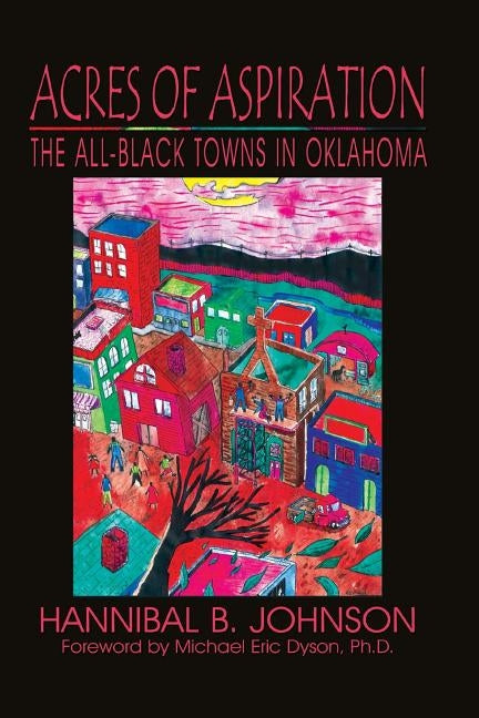 Acres of Aspiration: The All-Black Towns of Oklahoma by Johnson, Hannibal B.