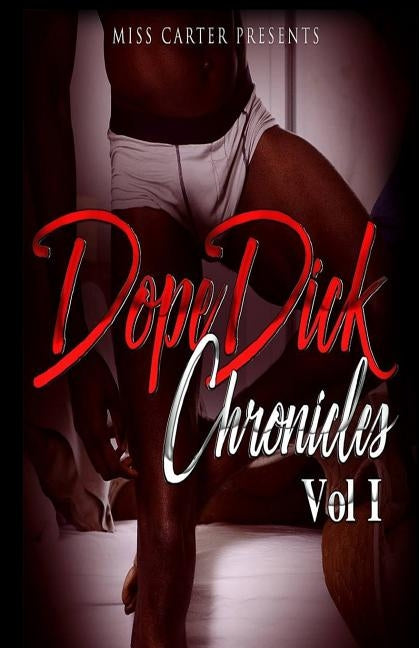 Dope Dick Chronicles Vol I by Carter
