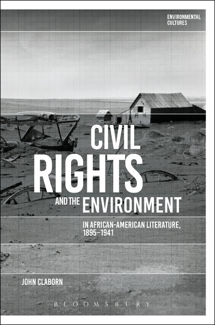 Civil Rights and the Environment in African-American Literature, 1895-1941 by Claborn, John