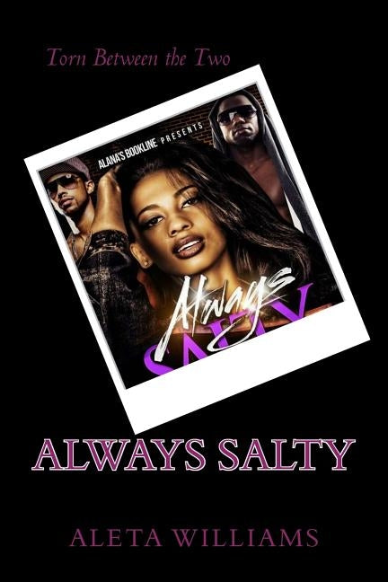 Always Salty: Torn Between The Two by Williams, Aleta L.