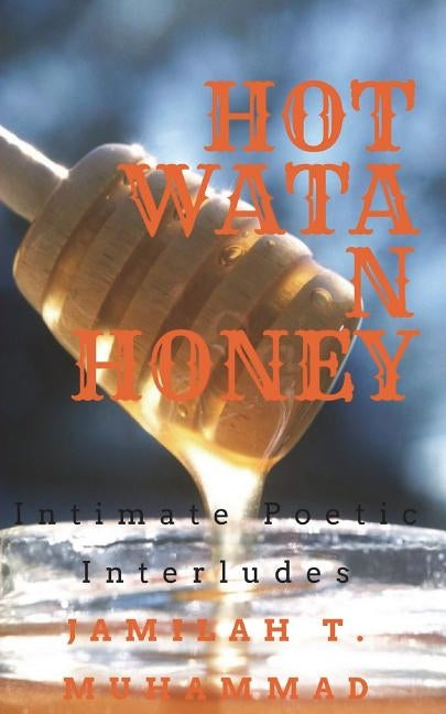 Hotwatanhoney: Intimate Poetic Interludes by Muhammad, Jamilah T.