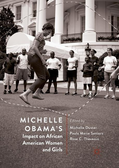 Michelle Obama's Impact on African American Women and Girls by Duster, Michelle