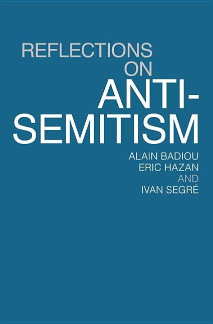 Reflections on Anti-Semitism by Badiou, Alain