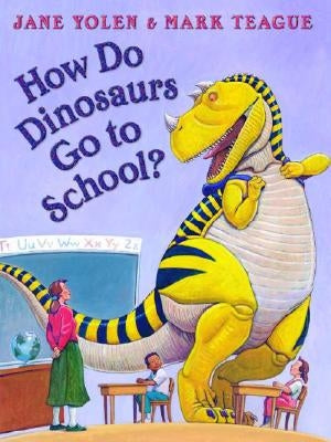 How Do Dinosaurs Go to School? by Yolen, Jane