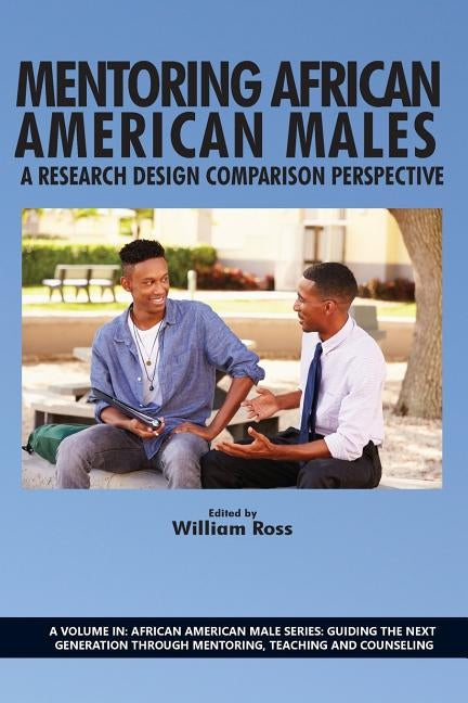 Mentoring African American Males: A Research Design Comparison Perspective by Ross, William