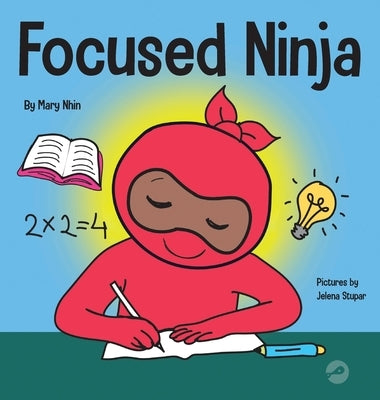 Focused Ninja: A Children's Book About Increasing Focus and Concentration at Home and School by Nhin, Mary