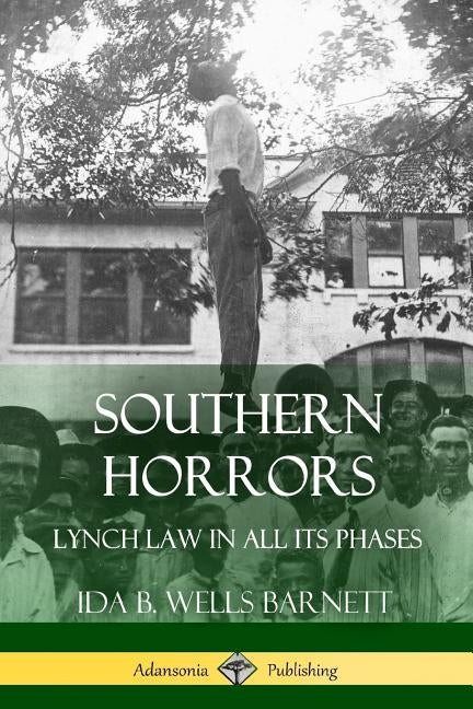 Southern Horrors: Lynch Law in All Its Phases by Barnett, Ida B. Wells