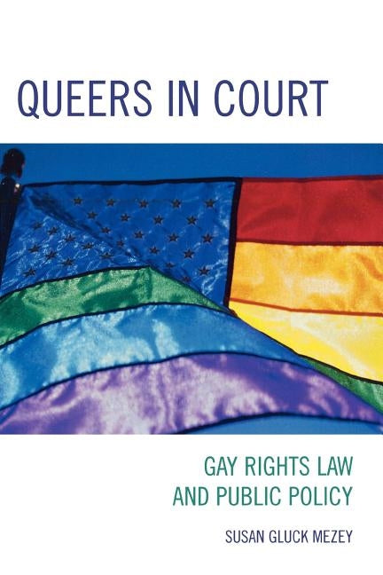 Queers in Court: Gay Rights Law and Public Policy by Mezey, Susan Gluck
