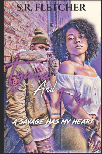 Tyana and Dyse: A Savage Has My Heart by Fletcher, S. R.