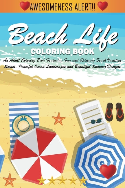 Beach Life Coloring Book: An Adult Coloring Book Featuring Fun and Relaxing Beach Vacation Scenes, Peaceful Ocean Landscapes and Beautiful Summe by Adult Coloring Books