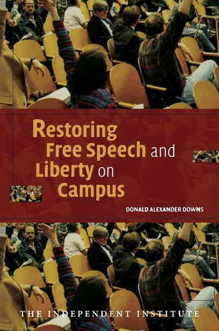 Restoring Free Speech and Liberty on Campus by Downs, Donald Alexander