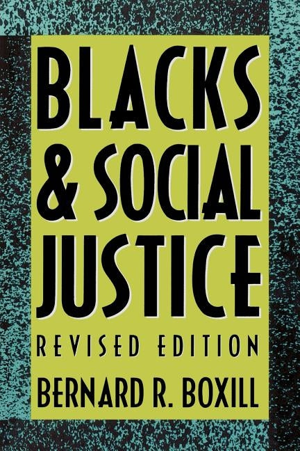 Blacks and Social Justice by Boxill, Bernard R.