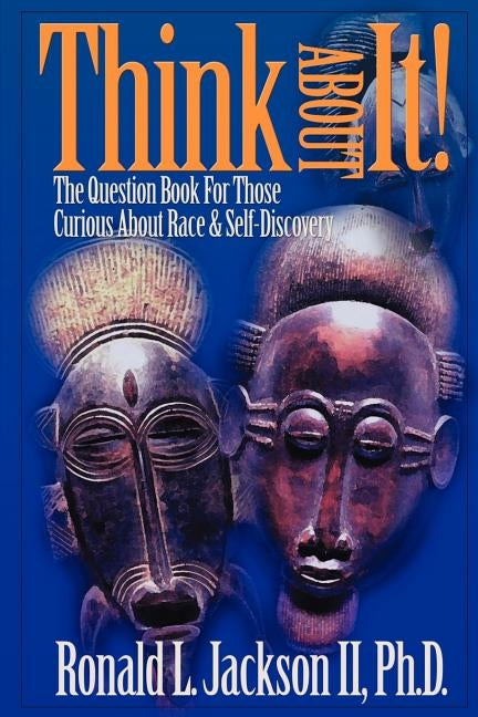 Think about It!: The Question Book for Those Curious about Race by Jackson, Ronald L.