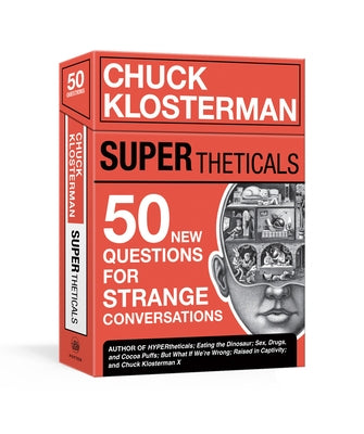 Supertheticals: 50 New Hyperthetical Questions for More Strange Conversations by Klosterman, Chuck