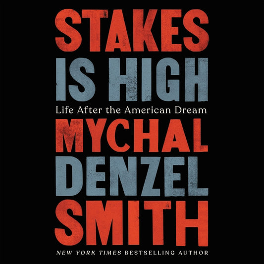 Stakes Is High: Life After the American Dream by Smith, Mychal Denzel