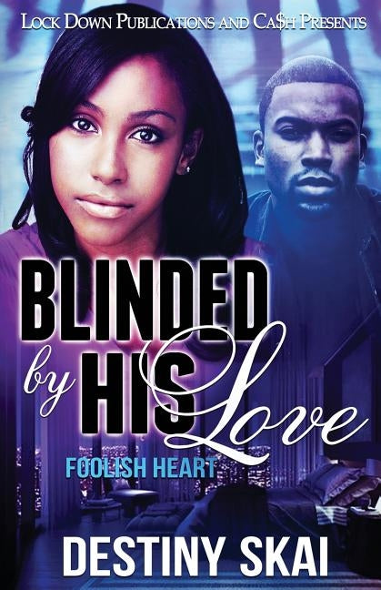 Blinded by His Love: Foolish Heart by Skai, Destiny