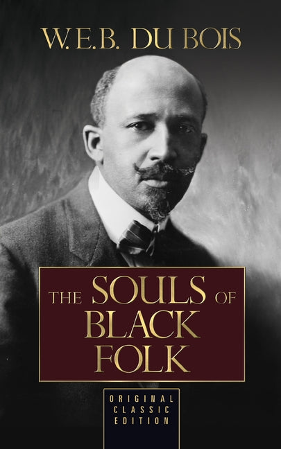 The Souls of Black Folk (Original Classic Edition) by Du Bois, W. E. B.