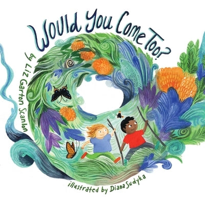 Would You Come Too? by Scanlon, Liz Garton