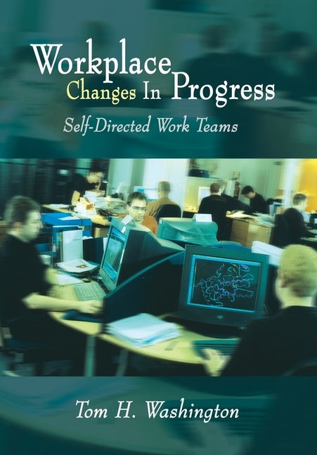 Workplace Changes in Progress: Self-Directed Work Teams by Washington, Tom H.