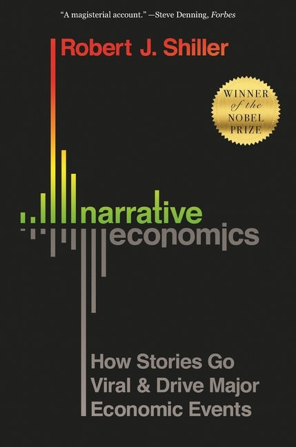 Narrative Economics: How Stories Go Viral and Drive Major Economic Events by Shiller, Robert J.