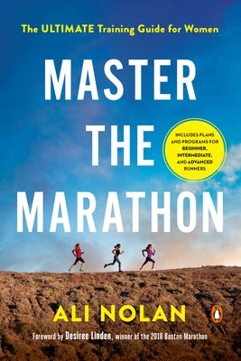 Master the Marathon: The Ultimate Training Guide for Women by Nolan, Ali