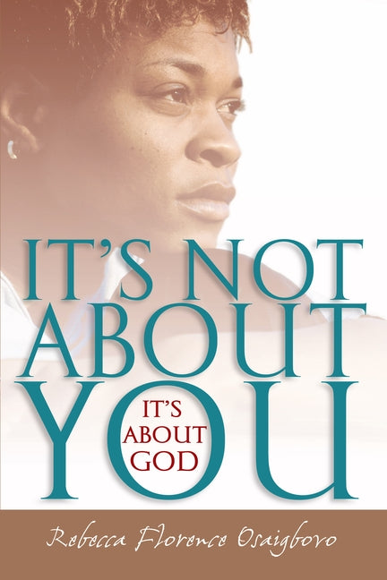 It's Not about You--It's about God by Osaigbovo, Rebecca Florence