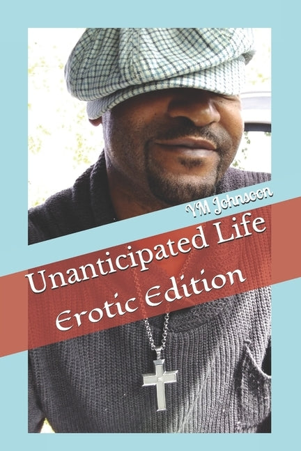 Unanticipated Life: Erotic Edition by Johnsoon, Ym