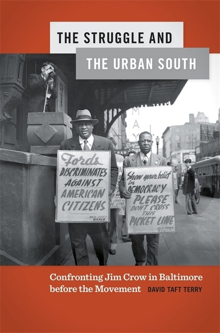 The Struggle and the Urban South: Confronting Jim Crow in Baltimore Before the Movement by Terry, David Taft