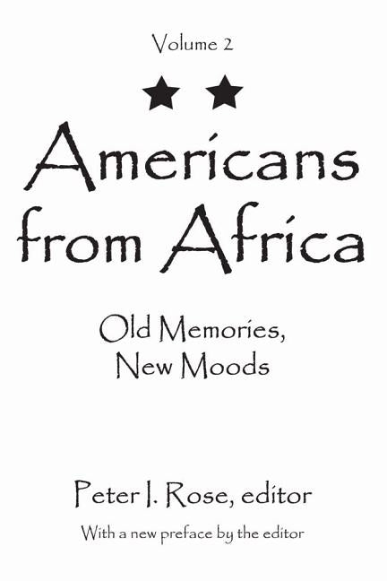 Americans from Africa: Old Memories, New Moods by Rose, Peter I.