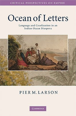 Ocean of Letters: Language and Creolization in an Indian Ocean Diaspora by Larson, Pier M.