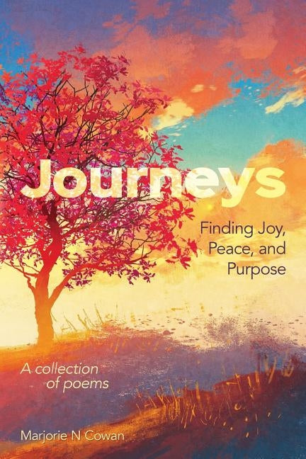 Journeys: Finding Joy, Peace, and Purpose by Cowan, Marjorie N.
